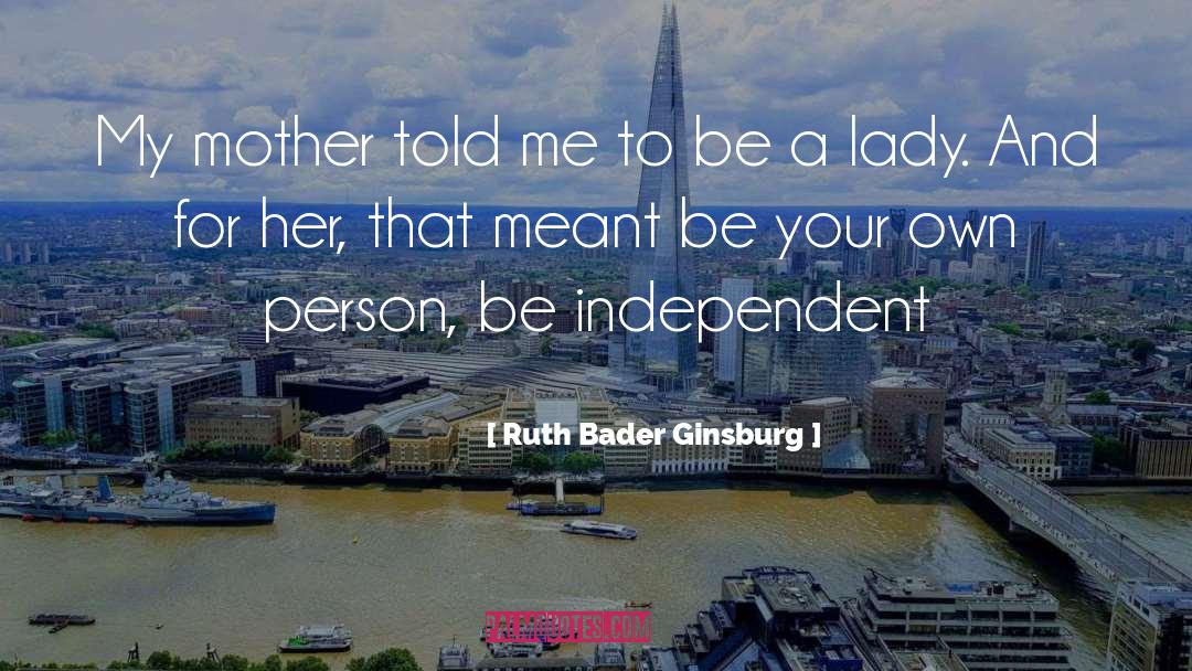 Ruth Bader Ginsburg Quotes: My mother told me to