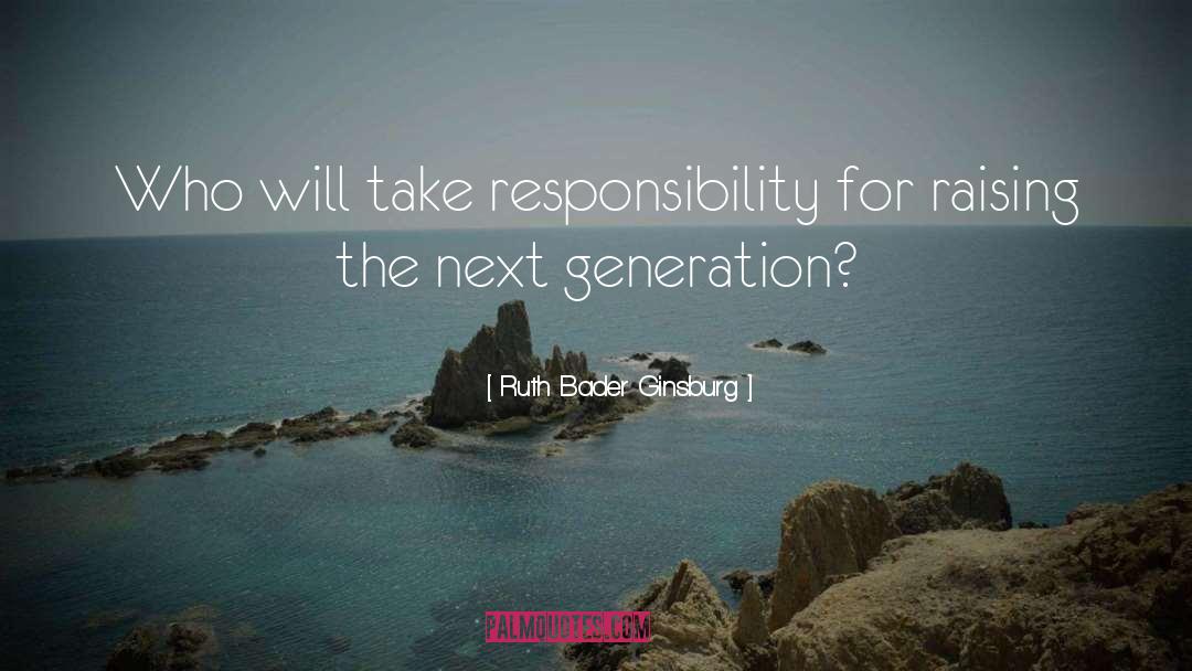 Ruth Bader Ginsburg Quotes: Who will take responsibility for