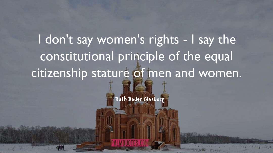 Ruth Bader Ginsburg Quotes: I don't say women's rights