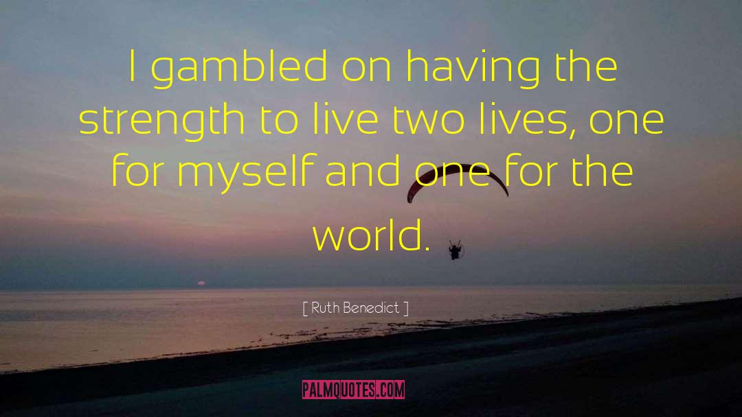 Ruth Benedict Quotes: I gambled on having the