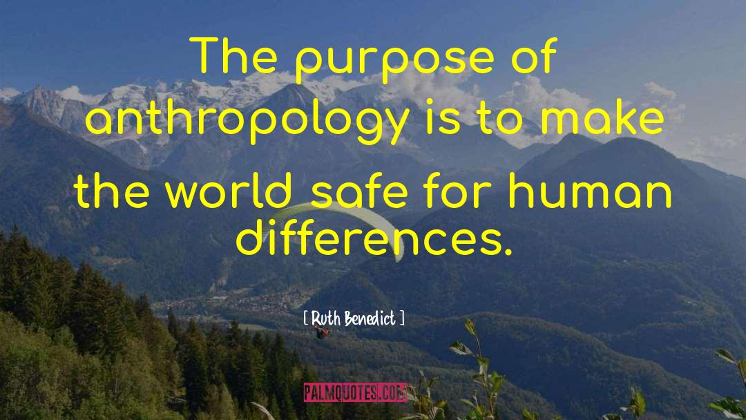 Ruth Benedict Quotes: The purpose of anthropology is