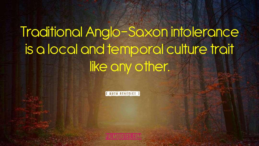 Ruth Benedict Quotes: Traditional Anglo-Saxon intolerance is a