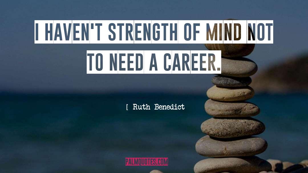 Ruth Benedict Quotes: I haven't strength of mind