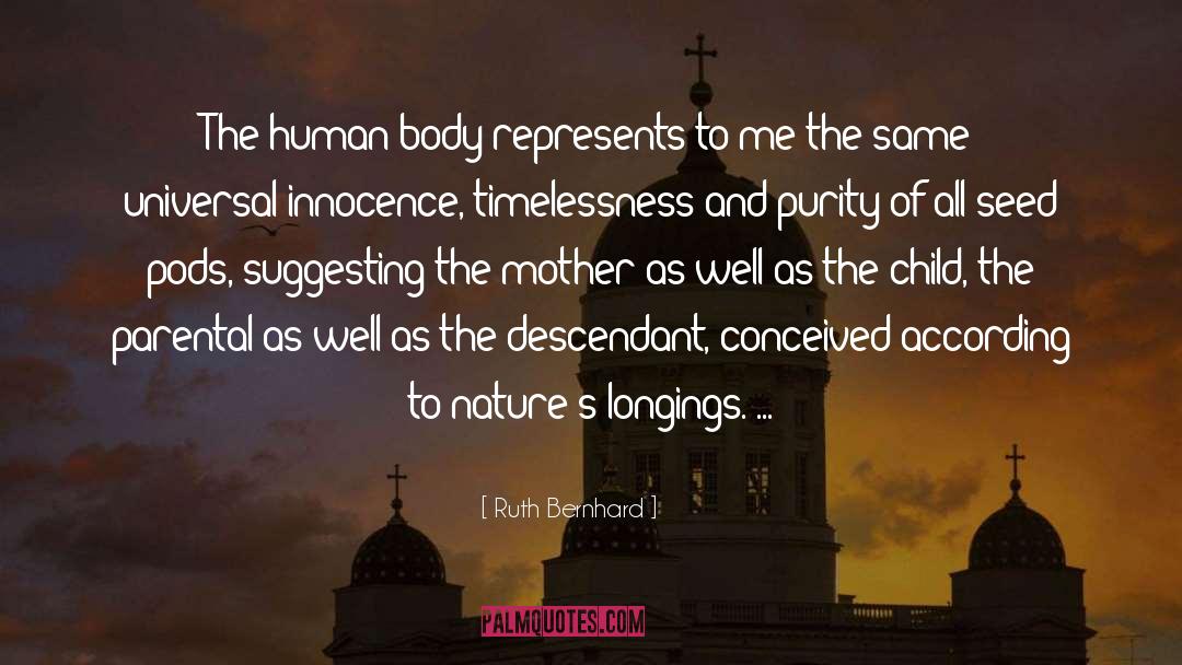 Ruth Bernhard Quotes: The human body represents to