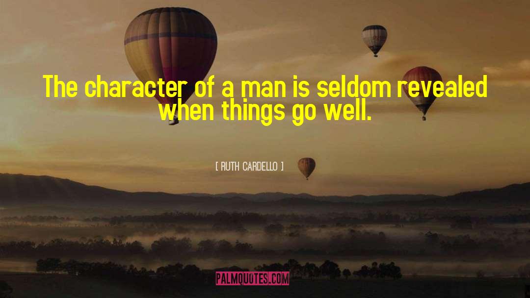 Ruth Cardello Quotes: The character of a man