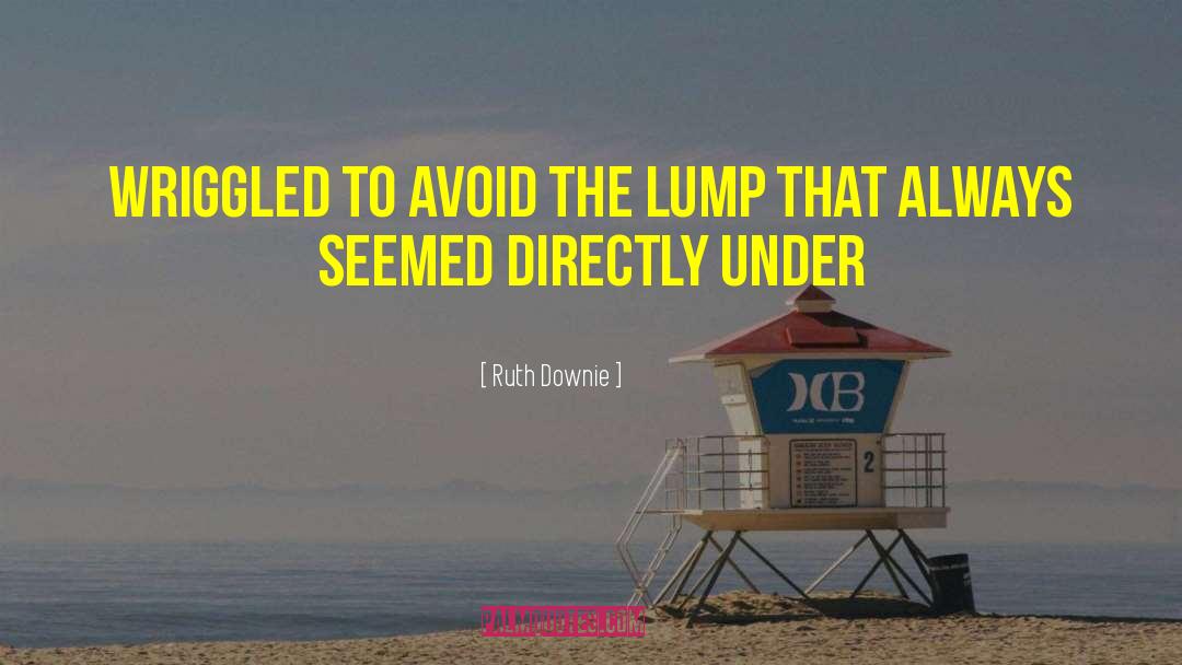 Ruth Downie Quotes: Wriggled to avoid the lump