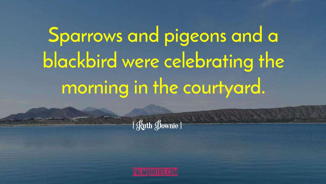 Ruth Downie Quotes: Sparrows and pigeons and a