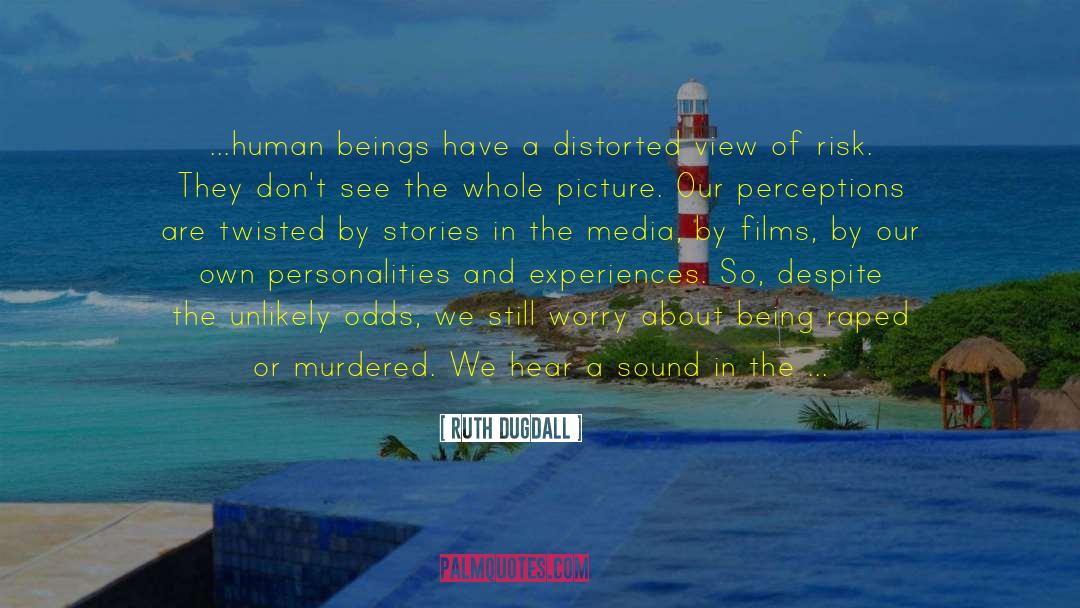 Ruth Dugdall Quotes: ...human beings have a distorted