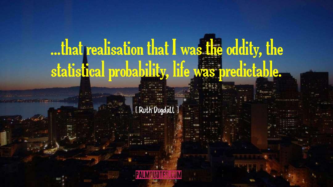 Ruth Dugdall Quotes: ...that realisation that I was