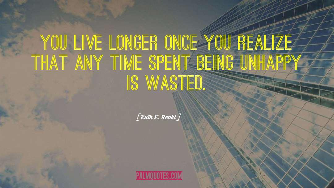 Ruth E. Renkl Quotes: You live longer once you