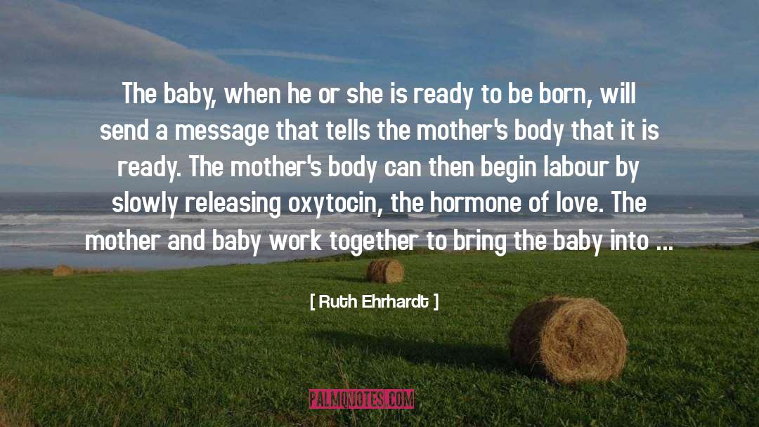 Ruth Ehrhardt Quotes: The baby, when he or