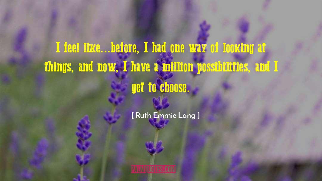 Ruth Emmie Lang Quotes: I feel like...before, I had