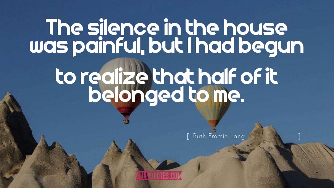 Ruth Emmie Lang Quotes: The silence in the house