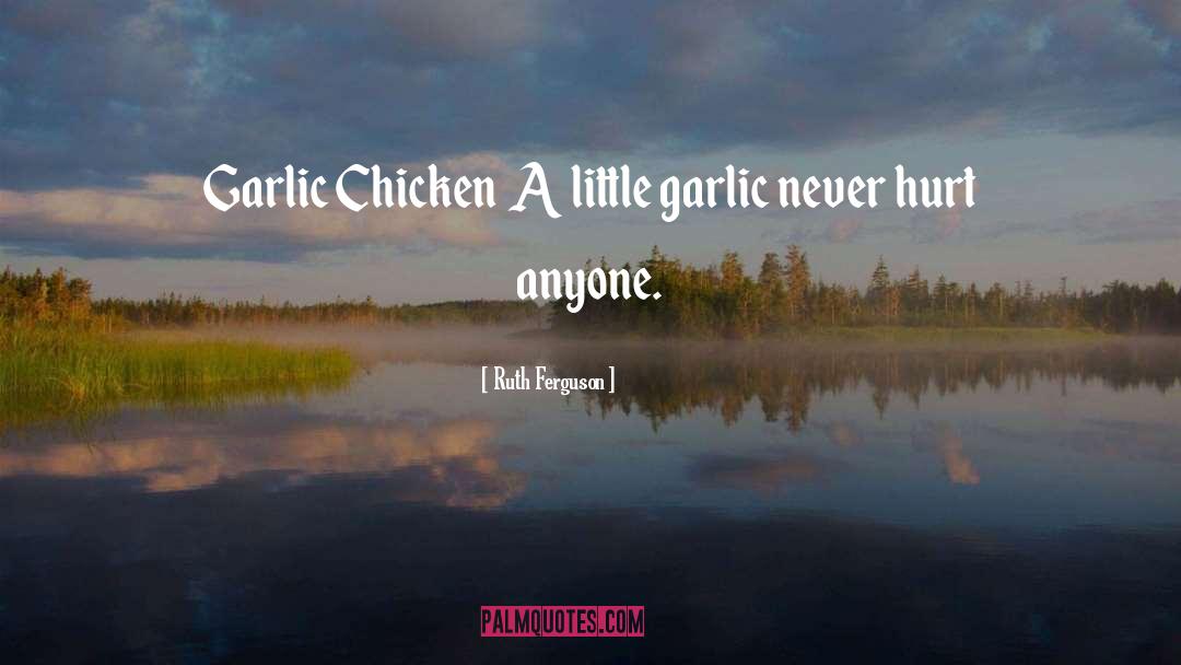 Ruth Ferguson Quotes: Garlic Chicken A little garlic