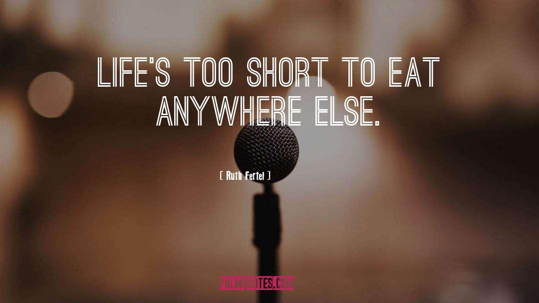 Ruth Fertel Quotes: Life's too short to eat