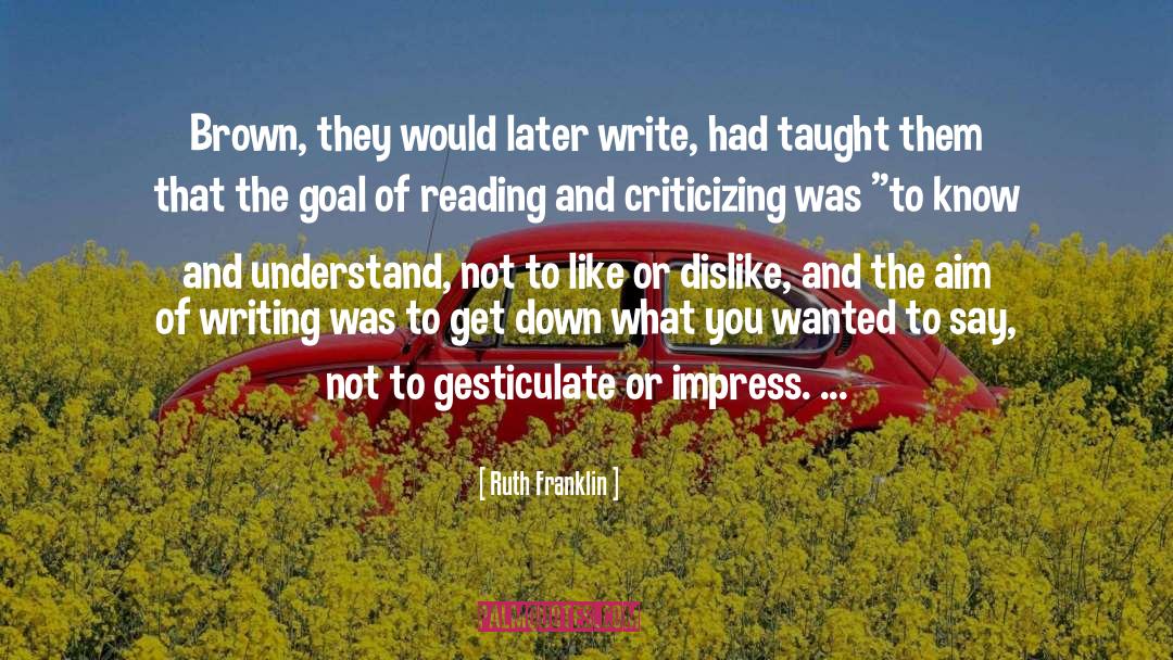 Ruth Franklin Quotes: Brown, they would later write,