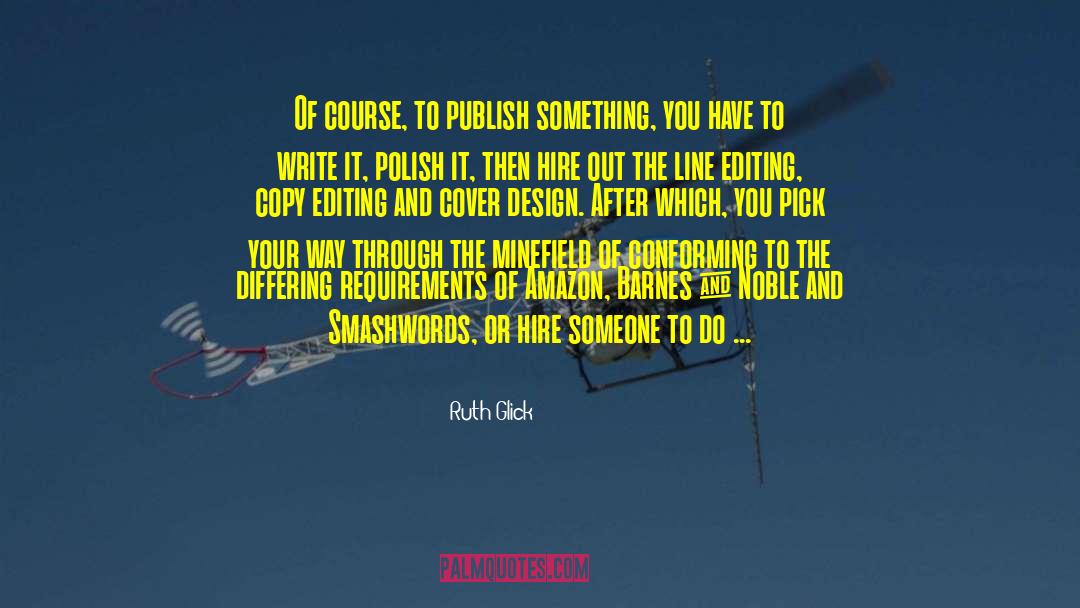 Ruth Glick Quotes: Of course, to publish something,