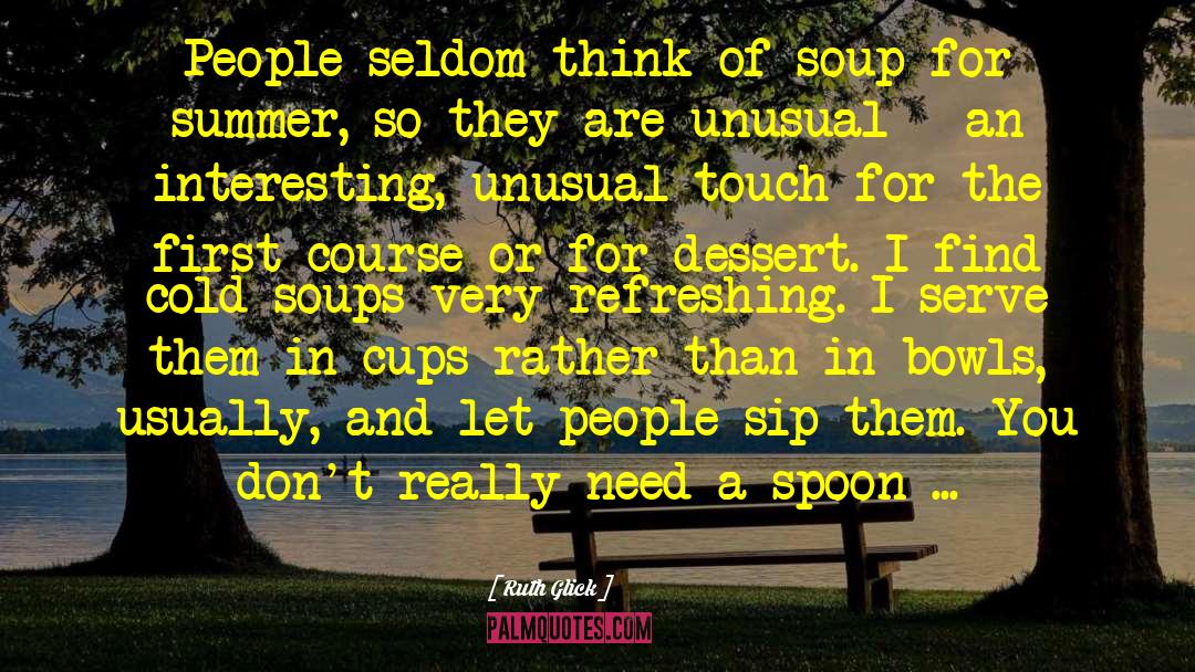 Ruth Glick Quotes: People seldom think of soup