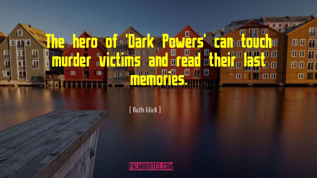 Ruth Glick Quotes: The hero of 'Dark Powers'