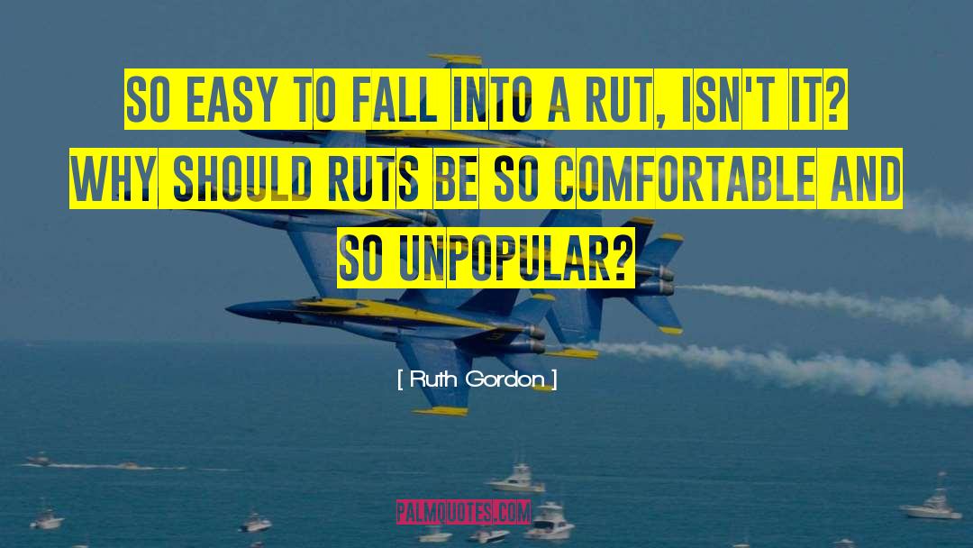 Ruth Gordon Quotes: So easy to fall into