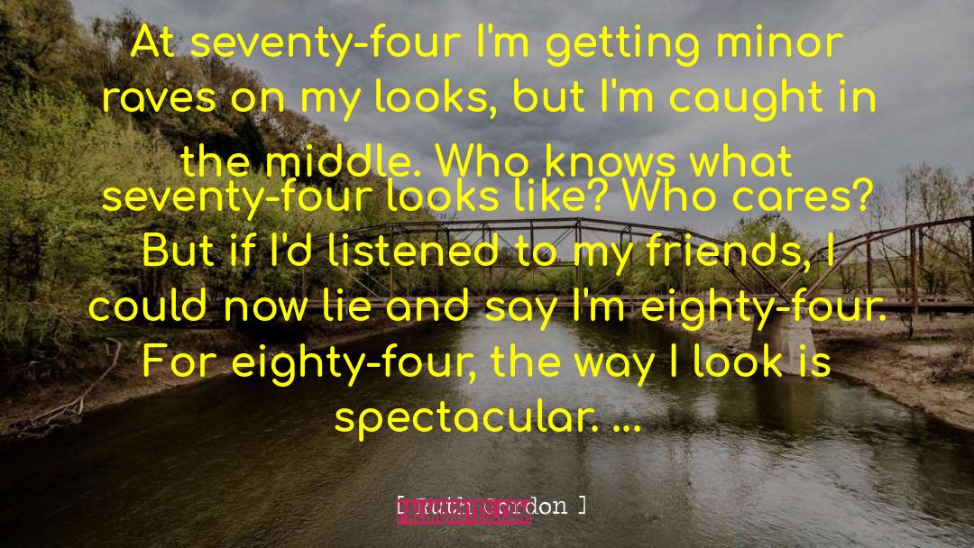 Ruth Gordon Quotes: At seventy-four I'm getting minor