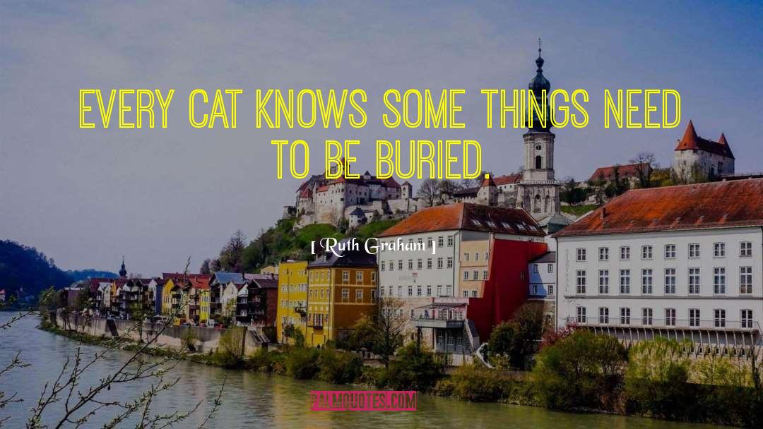 Ruth Graham Quotes: Every cat knows some things