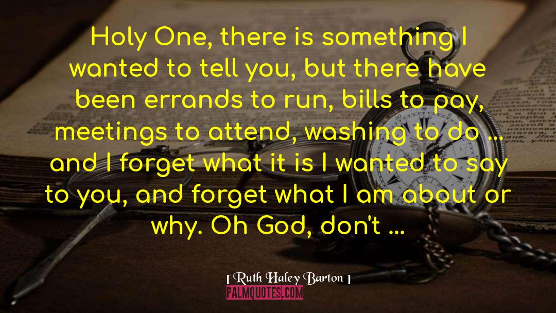 Ruth Haley Barton Quotes: Holy One, there is something