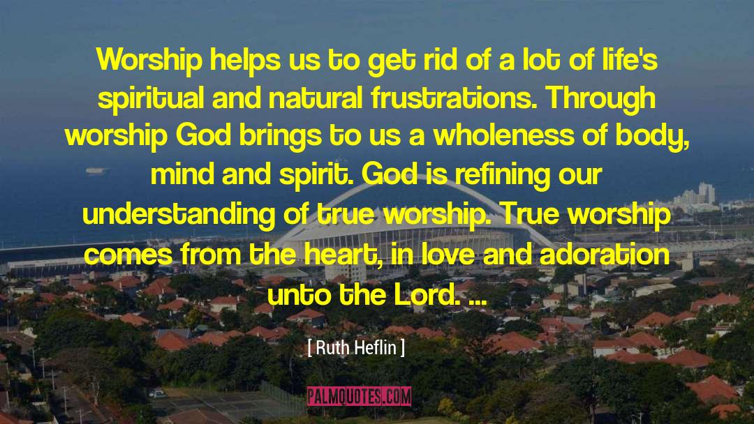Ruth Heflin Quotes: Worship helps us to get