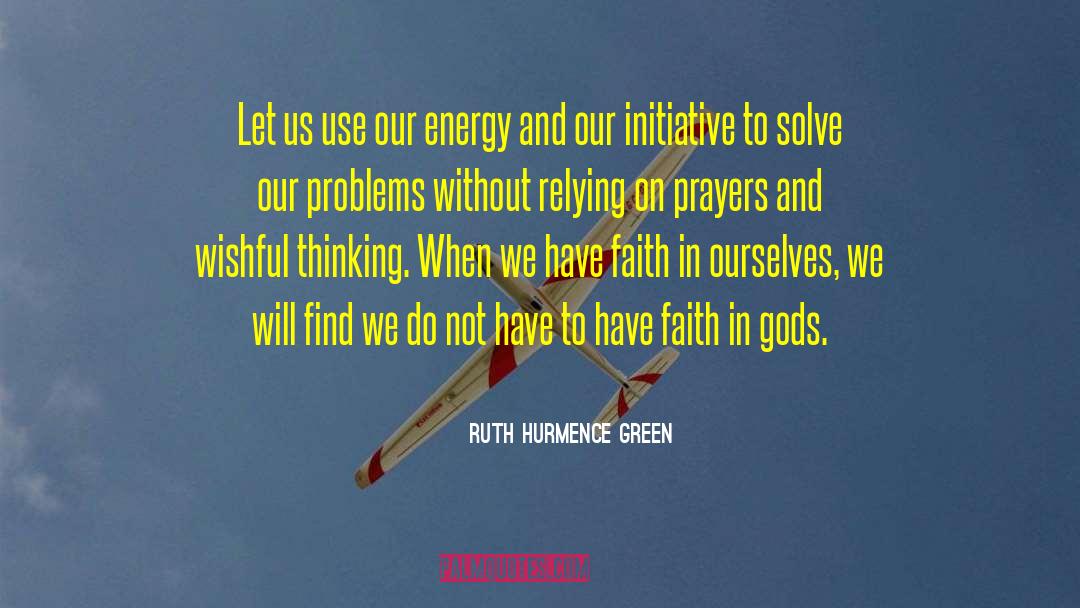 Ruth Hurmence Green Quotes: Let us use our energy