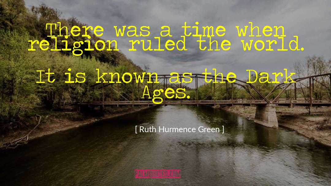 Ruth Hurmence Green Quotes: There was a time when