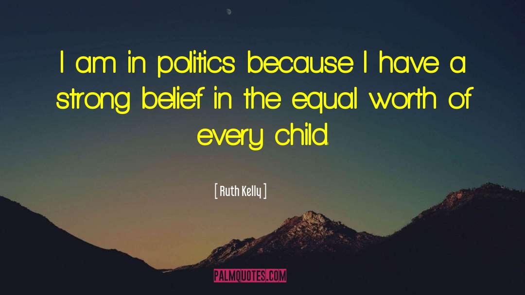 Ruth Kelly Quotes: I am in politics because
