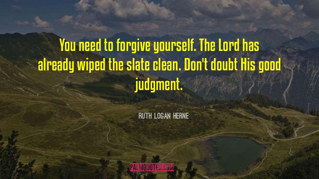 Ruth Logan Herne Quotes: You need to forgive yourself.