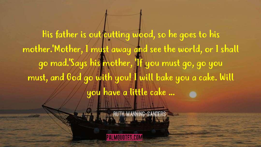 Ruth Manning-Sanders Quotes: His father is out cutting