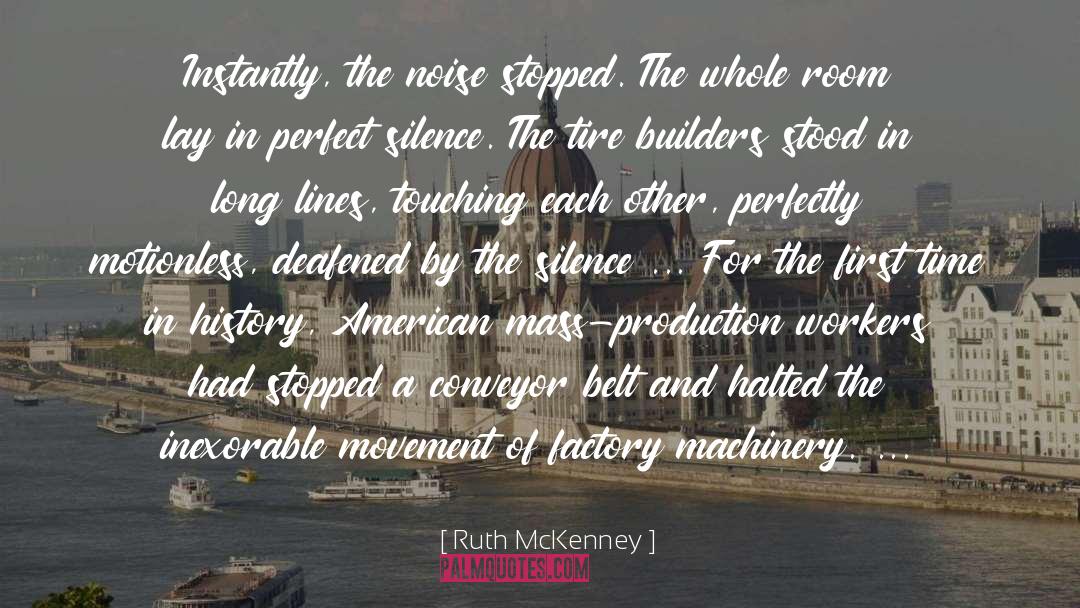 Ruth McKenney Quotes: Instantly, the noise stopped. The