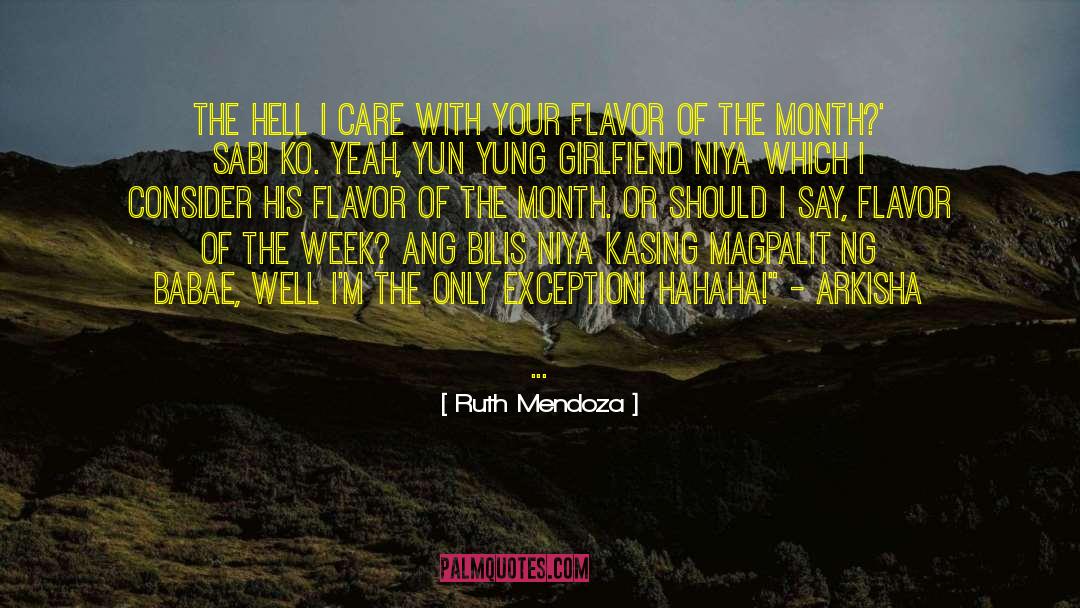 Ruth Mendoza Quotes: The hell I care with