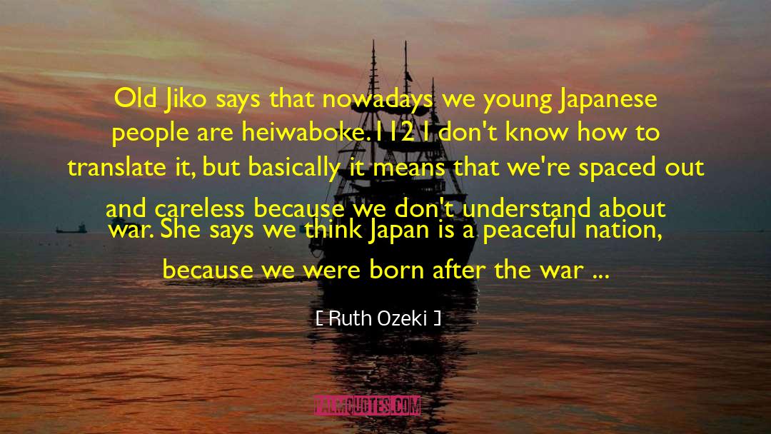 Ruth Ozeki Quotes: Old Jiko says that nowadays