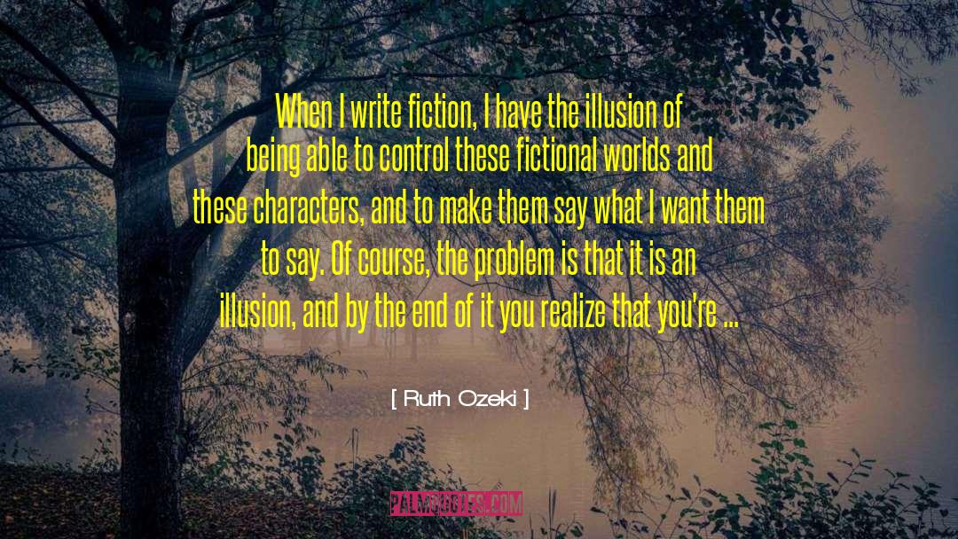 Ruth Ozeki Quotes: When I write fiction, I