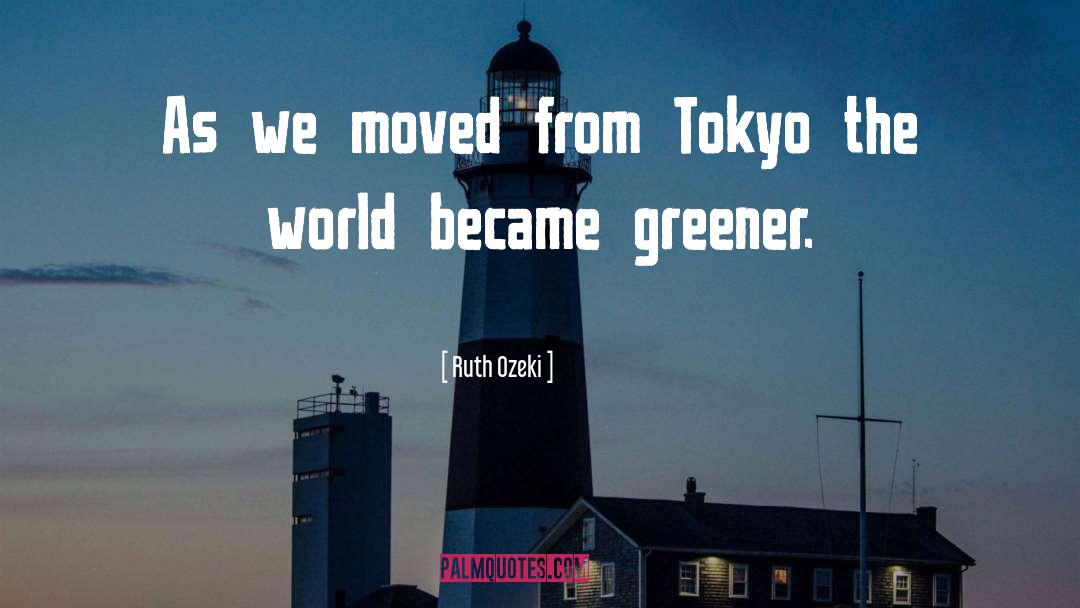 Ruth Ozeki Quotes: As we moved from Tokyo