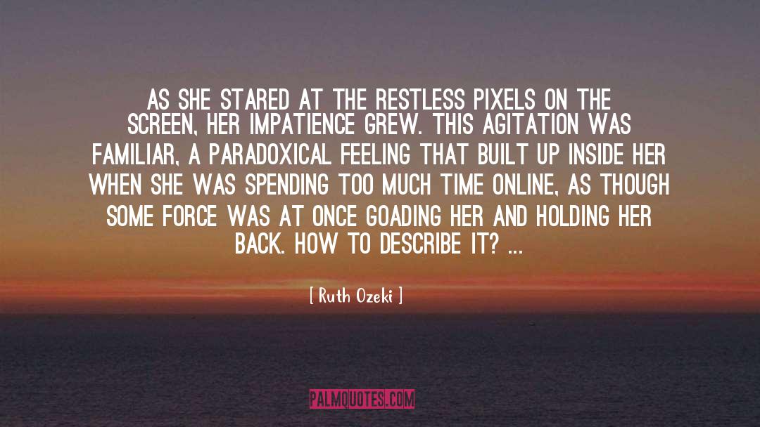 Ruth Ozeki Quotes: As she stared at the