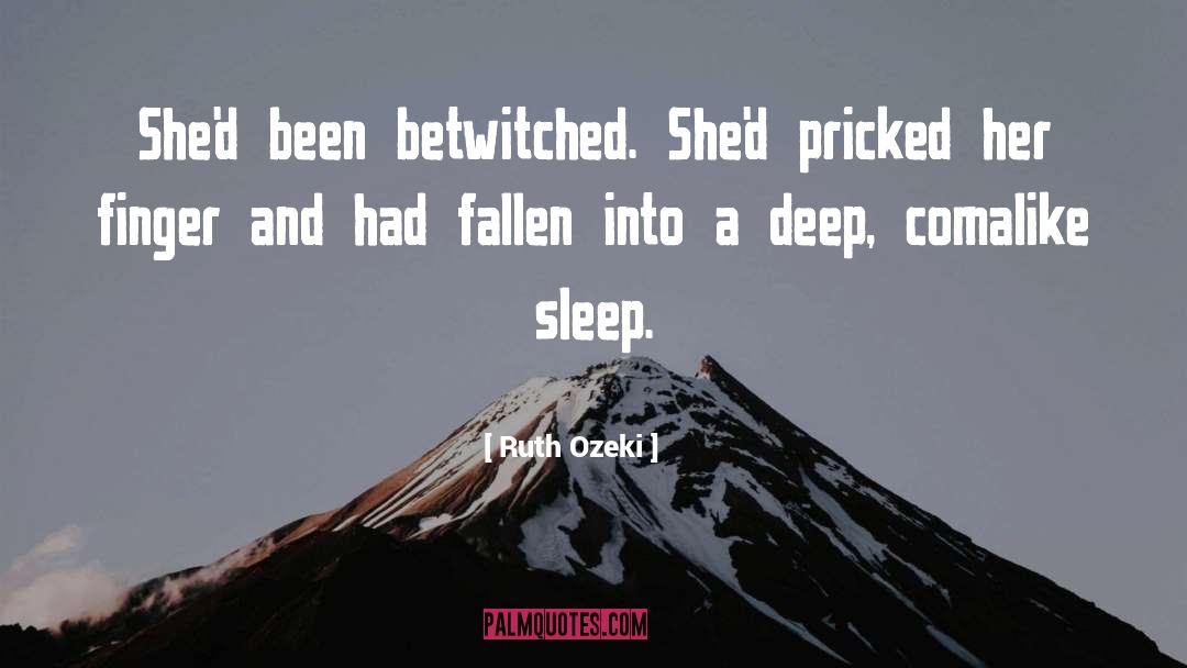 Ruth Ozeki Quotes: She'd been betwitched. She'd pricked