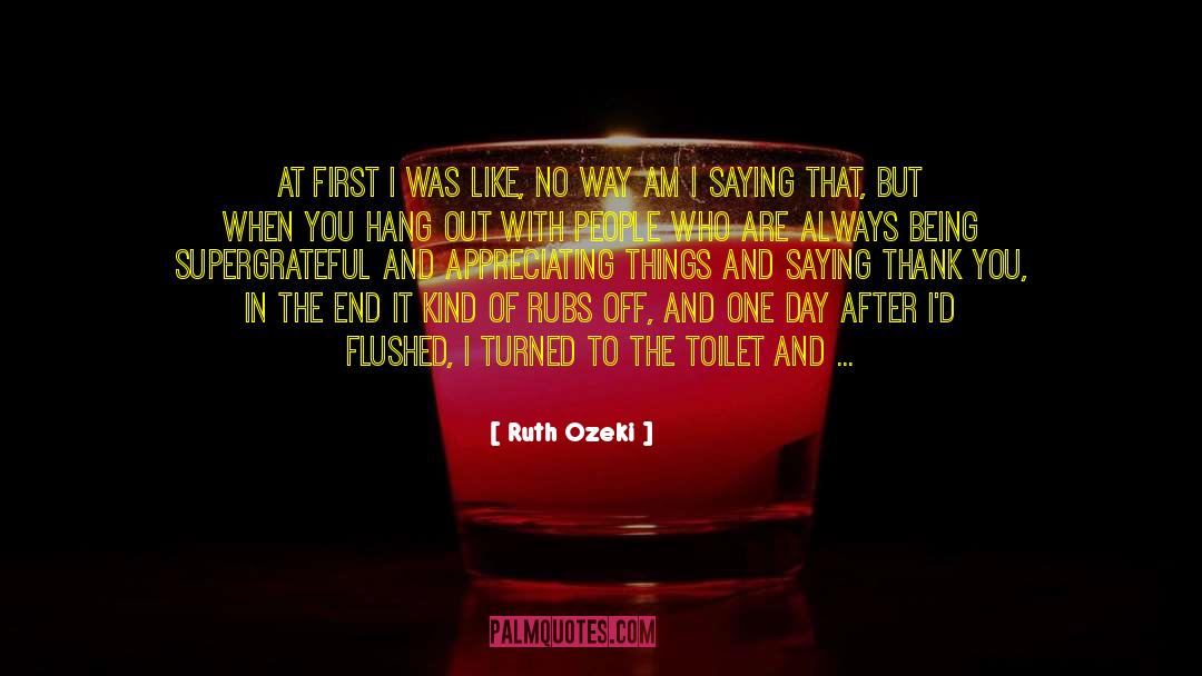 Ruth Ozeki Quotes: At first I was like,