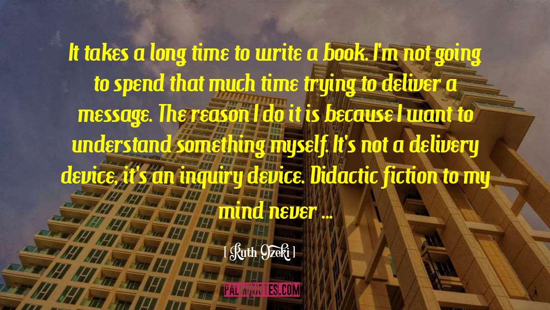 Ruth Ozeki Quotes: It takes a long time