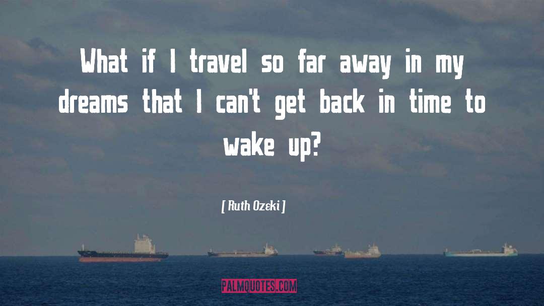 Ruth Ozeki Quotes: What if I travel so