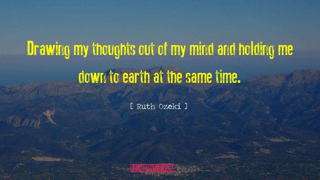 Ruth Ozeki Quotes: Drawing my thoughts out of