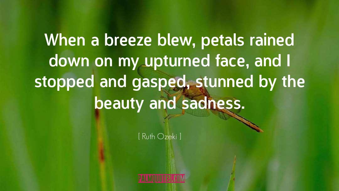 Ruth Ozeki Quotes: When a breeze blew, petals