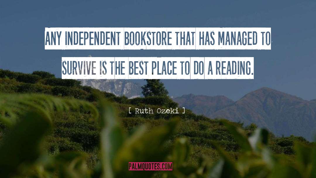 Ruth Ozeki Quotes: Any independent bookstore that has