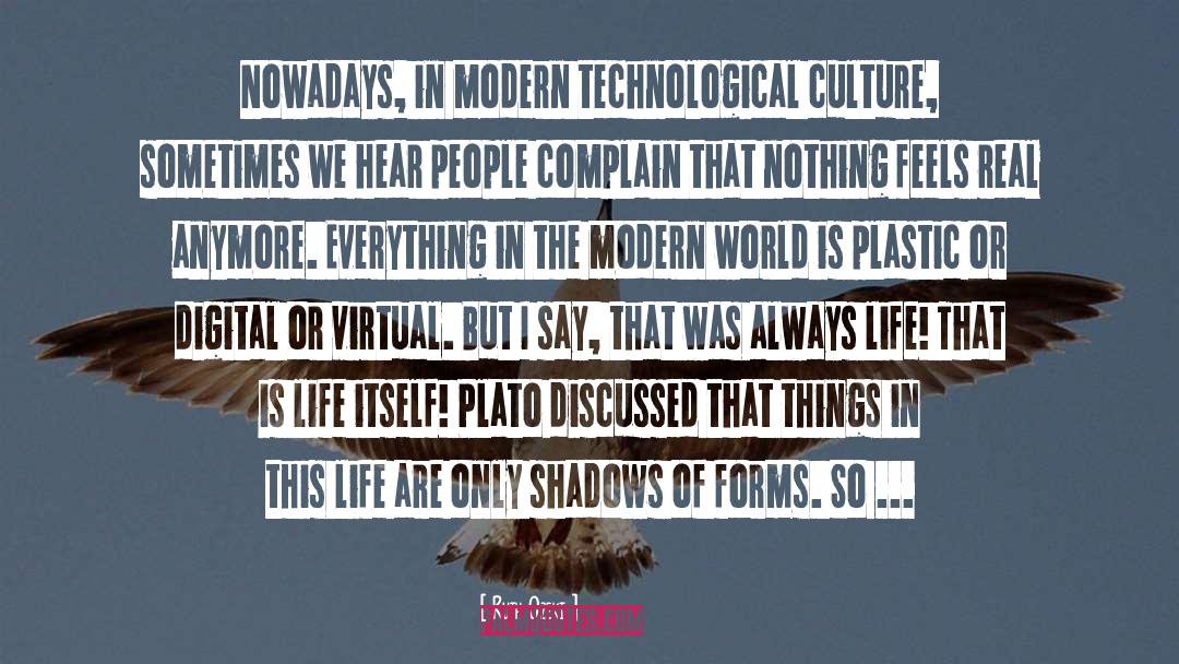 Ruth Ozeki Quotes: Nowadays, in modern technological culture,
