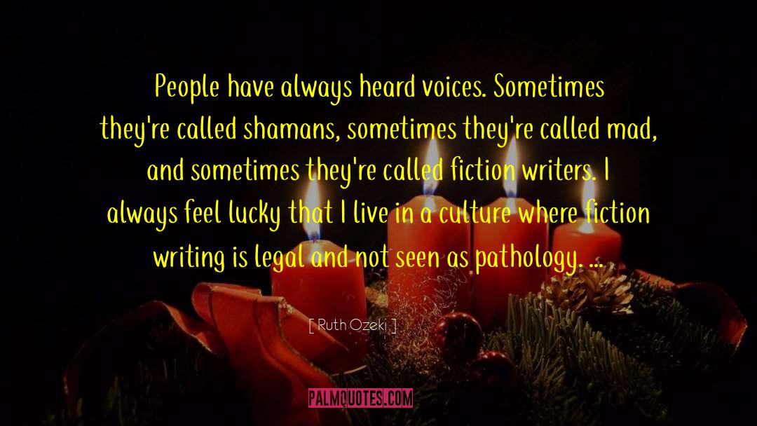 Ruth Ozeki Quotes: People have always heard voices.