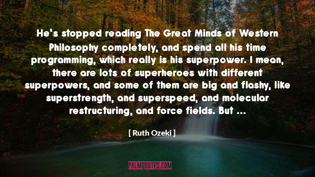 Ruth Ozeki Quotes: He's stopped reading The Great