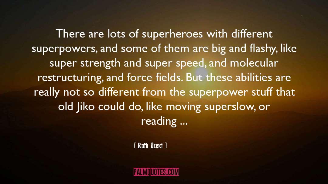 Ruth Ozeki Quotes: There are lots of superheroes